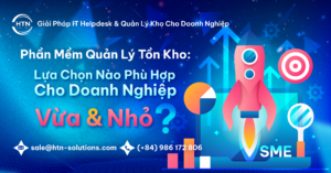 Phần mềm quản lý tồn kho- Lựa chọn nào phù hợp cho doanh nghiệp vừa và nhỏ