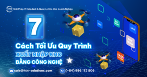 7 cách tối ưu quy trình xuất nhập kho cho doanh nghiệp bằng công nghệ