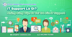 IT Support Là Gì? Những Công Việc Và Vai Trò Của IT Support