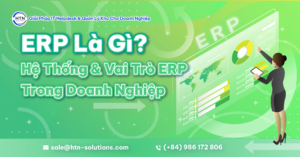ERP Là Gì? Hệ Thống ERP Và Vai Trò Của ERP Trong Doanh Nghiệp