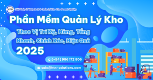 Phần Mềm Quản Lý Kho Theo Vị Trí Kệ, Hàng, Tầng – Nhanh, Chính Xác, Hiệu Quả 2025