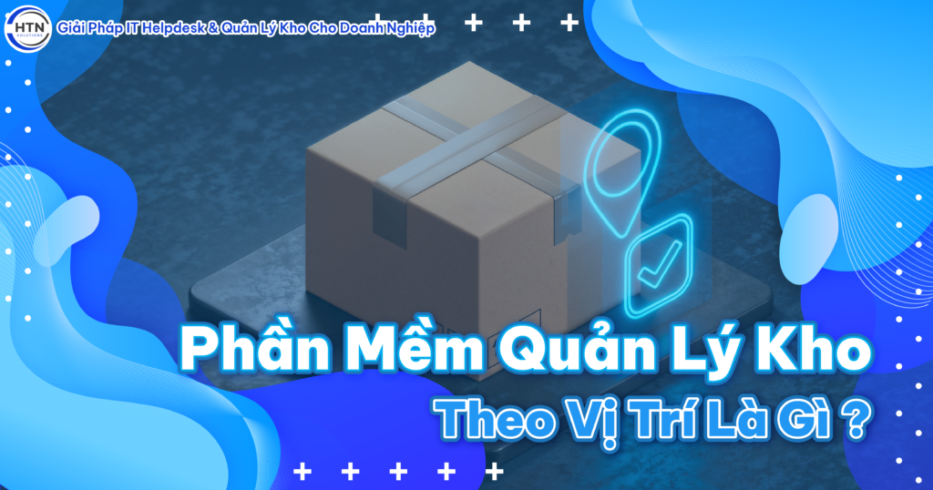 Phần mềm quản lý kho theo vị trí là gì?