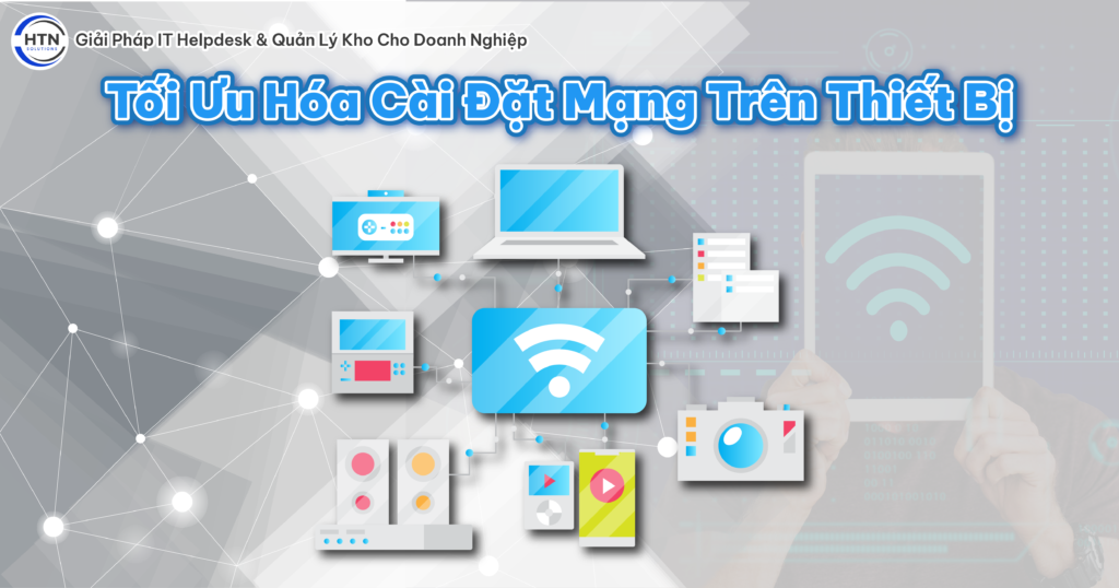 Tối Ưu Hóa Cài Đặt Mạng Trên Thiết Bị